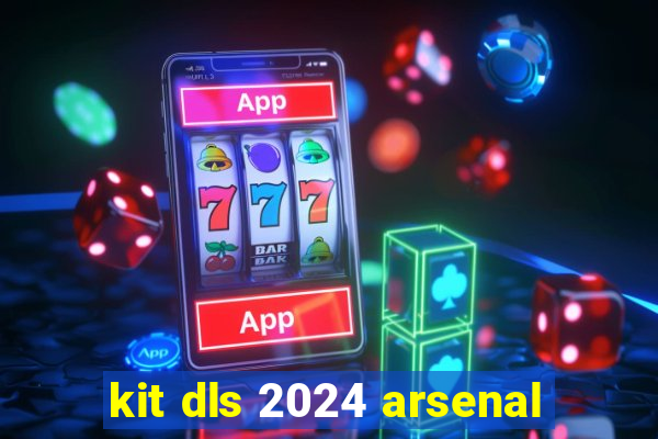 kit dls 2024 arsenal